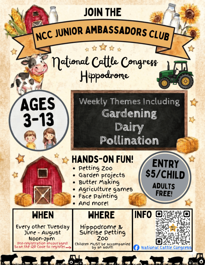 Join the NCC Junior Ambassadors Club Today! Hands-On Agriculture Fun for kids ages 3-13! Located at the Hippodrome, every other Tuesday from June-August, Noon to 2pm! More info at www.NationalCattleCongress.com!